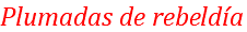 Plumadas de rebeldía