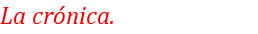La crónica.