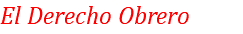 El Derecho Obrero